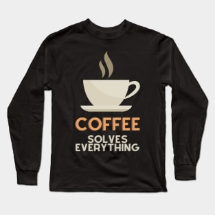 Coffee Solves Everything Long Sleeve T-Shirt